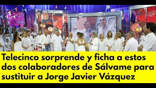 Telecinco sorprende y ficha a estos dos colaboradores de Sálvame para sustituir a Jorge Javier Vázqu [upl. by Jaddo20]