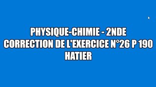 Correction exercice 26 p 190 Hatier physique chimie seconde [upl. by Greene]