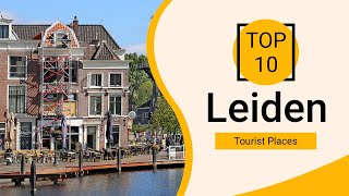 Top 10 Best Tourist Places to Visit in Leiden  Netherlands  English [upl. by Pinzler]