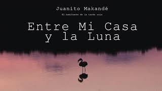 Juanito Makandé  Entre Mi Casa y la Luna Audio Oficial [upl. by Retse]