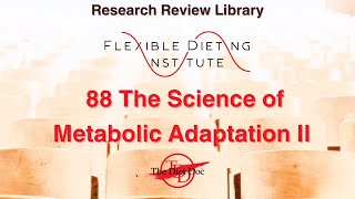 FLEXIBLE DIETING INSTITUTE Research Review 88  The Science of Metabolic Adaptation II [upl. by Parsifal]