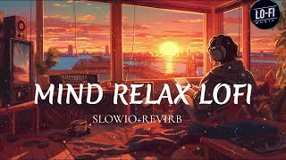 Mind Relax Lofi Song  Mind Relax Lofi Mashup  Mind Fresh Lofi Songs  Slowed and Reverb  Part1 [upl. by Benis]