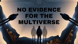 Theres Not A Shred Of Evidence The Multiverse Actually Exists [upl. by Mabelle]