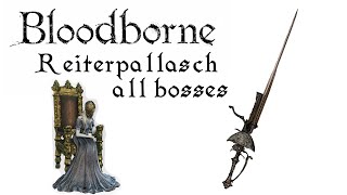 Bloodborne Reiterpallasch vs ALL BOSSES ng7 max level [upl. by Imeon]