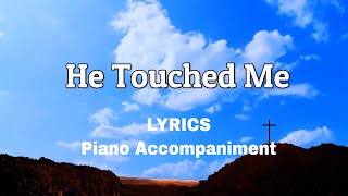 He Touched Me  Piano  Accompaniment  Lyrics [upl. by Ennaus]