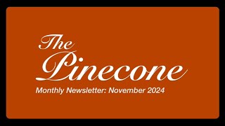 The Pine Cone Newsletter November 2024 [upl. by Flossy260]