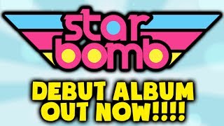 STARBOMB Debut Album OUT NOW [upl. by Nare]