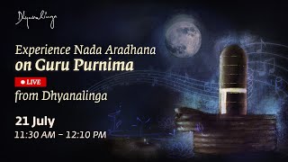 Nada Aradhana on Guru Purnima  1130am IST LIVE from Dhyanalinga [upl. by Masuh]