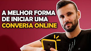 COMO INICIAR CONVERSA ONLINE  MELHOR FORMA POSSÍVEL [upl. by Weihs]