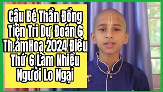 Cậu Bé Thần Đồng Tiên Tri Dự Đoán 6 ThảmHoạ 2024 Điều Thứ 6 Làm Nhiều Người Lo Ngại [upl. by Esyak]