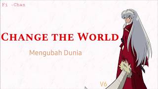 Change The World  V6  Inuyasha OP 1 Full Song  Lirik Terjemahan Indonesia [upl. by Clovah]