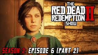 Season 2 Episode 6  We Loved Once and True Part 2  The Red Dead Redemption 2 Show [upl. by Nayra]