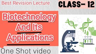 Biotechnology and its applicationsClass 12 Biology Best Revision LectureOne Shot Video [upl. by Eliam]