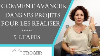 Comment avancer dans ses projets pour les réaliser 5 étapes [upl. by Yenor903]