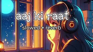 Slowed  Reverb Aaj Ki Raat [upl. by Yud542]