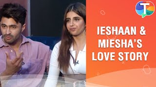 Ieshaan Sehgaal and Miesha Iyer open up about their relationship fights dates amp more [upl. by Pravit]