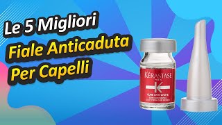 Le 5 Migliori Fiale Anticaduta Per Capelli [upl. by Yesnikcm]