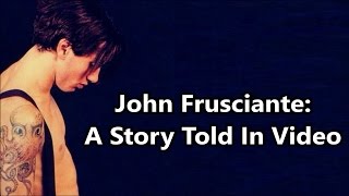 John Frusciante A Story Told In Video [upl. by Aleel672]