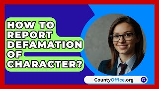 How To Report Defamation of Character  CountyOfficeorg [upl. by Haroldson]