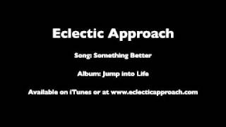 Eclectic Approach Music  Something Better [upl. by Dduj720]