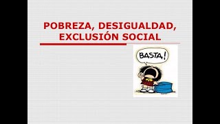 POBREZA DESIGUALDAD y EXCLUSIÓN SOCIAL [upl. by Lain317]