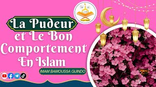 LA PUDEUR Et Le Bon Comportement en Islam  Imam Bamoussa Guindo [upl. by Afas876]