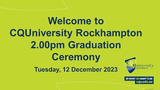 CQUniversity Rockhampton 200pm Graduation Ceremony Tuesday 12 December 2023 [upl. by Eecyaj647]