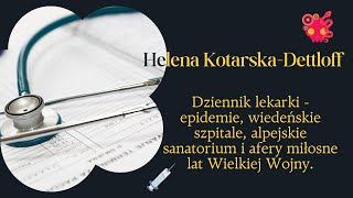 Helena KotarskaDettloff  lekarka z czasów Wielkiej Wojny Miłość sanatorium i medycyna [upl. by Delorenzo]