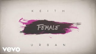 Keith Urban  Female Official Lyric Video [upl. by Suirad]