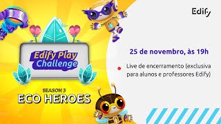 Edify Play Challenge Eco Heroes — LIVE DE ENCERRAMENTO [upl. by Hoover433]