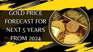 Gold Price Forecast For Next 5 Years From 2024 [upl. by Yarw]