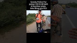 Scooty Police Par Pulsar 220 ki 80 lakh ki Number plate leke Bhag gya R15 shorts trending [upl. by Eldnik199]