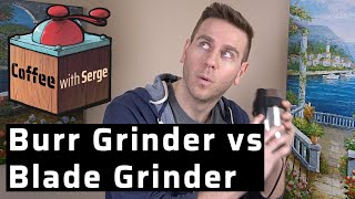 Burr Grinder vs Blade Grinder  Coffee with Serge Ep4 [upl. by Devondra]