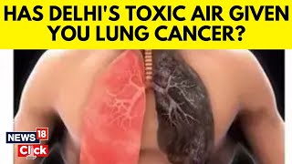 Delhi News  Delhi Pollution  Has Delhis Toxic Air Given You Lung Cancer  Air Pollution  N18V [upl. by Nodab46]