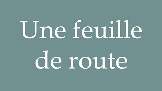 How to Pronounce Une feuille de route A road map Correctly in French [upl. by Nylareg]