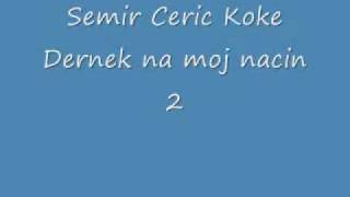 Semir Ceric Koke Dernek na moj nacin 2 [upl. by Akinat925]