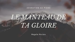 LE MANTEAU DE TA GLOIRE  Adoration au piano [upl. by Rafferty191]