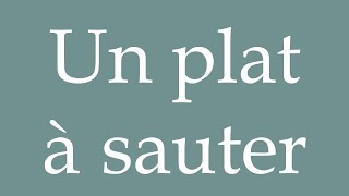 How to Pronounce Un plat à sauter A sauté pan Correctly in French [upl. by Lamberto]