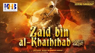 Kisah Sahabat Nabi ﷺ Ke67 Zaid Bin alKaththab رضي الله عنه quotKiprah D Medan Perang Tdk Terlupaknquot [upl. by Rog]