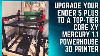 Upgrade your Ender 5 Plus to a toptier Core XY Mercury 11 Powerhouse 3D printer [upl. by Anitsirhcairam]