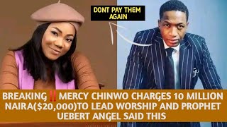 BREAKING‼️MERCY CHINWO CHARGE 10 MILLION NAIRA TO SING amp UEBERT ANGEL SAID  PROPHET UEBERT ANGEL [upl. by Tankoos]