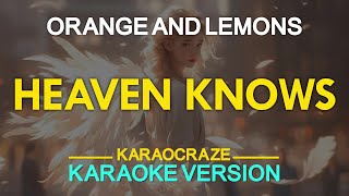 HEAVEN KNOWS  Orange ang Lemons KARAOKE Version [upl. by Shandy]