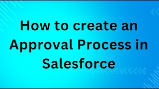 How to create an Approval Process in Salesforce [upl. by Suiravat]