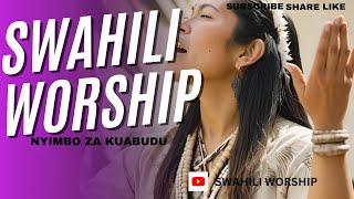 SWAHILI WORSHIP SONGS  6 HOURS NONSTOP SWAHILI WORSHIP MIX 2024 [upl. by Gordy265]