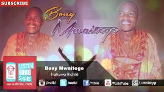 Haikuwa Ridhiki  Bony Mwaitege  Official Audio [upl. by Natfa]