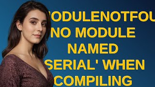 Arduino ModuleNotFoundError No module named serial when compiling for ESP32 in Arduino IDE [upl. by Rogerson]