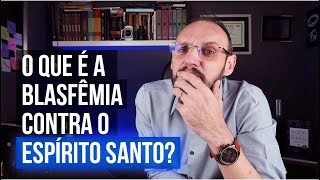 O QUE É A BLASFÊMIA CONTRA O ESPÍRITO SANTO [upl. by Eeznyl55]