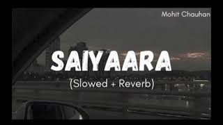 SAIYAARA SLOWED REVERB [upl. by Egroeg868]