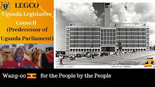 🛑Wangoo Uganda Ep161 LEGCO Uganda Legislative Council Predecessor Of Uganda Parliament [upl. by Ellered]