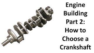 Engine Building Part 2  How to Choose a Crankshaft [upl. by Aihsit]